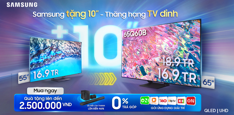 Samsung tặng 10 inch - Thăng hạng TV đỉnh
